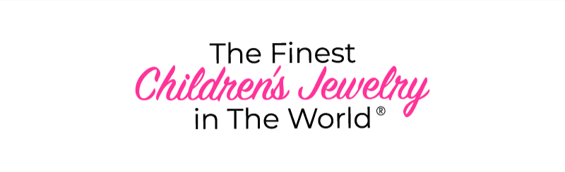 The Finest Children's Jewelry in the World!