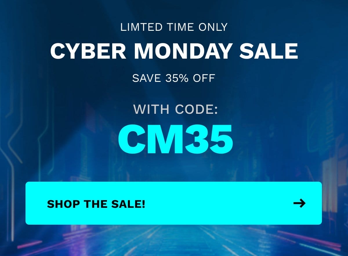 Cyber Monday. Use code: CM35
