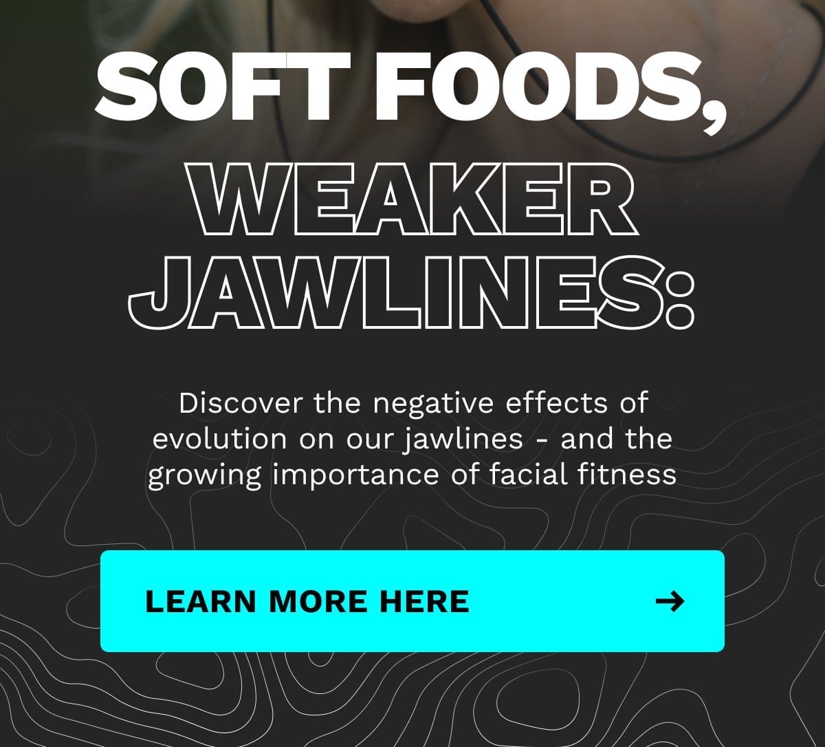 Soft foods, weaker jawlines: Discover the negative effects of evolution on our jawlines - and the growing importance of facial fitness