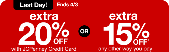 Last Day! Ends 4/3 | extra 20% off with JCPenney Credit Card or extra 15% off* any other way you pay