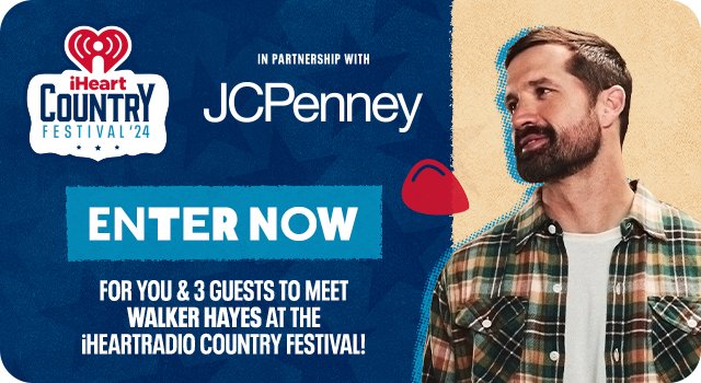 iHeart Country Festival '24 in partnership with JCPenney. For you & 3 guests to meet Walker Hayes at the iHeartRadio Country Festival. Enter Now'