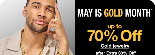 May is Gold Month. Up to 7% Off Gold Jewelry after Extra 30% Off*