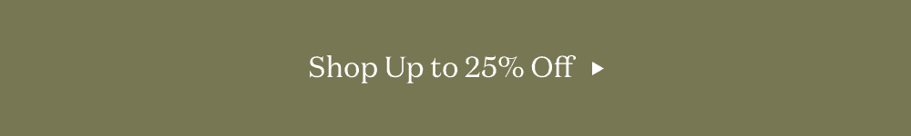 SHOP UP TO 25% OFF
