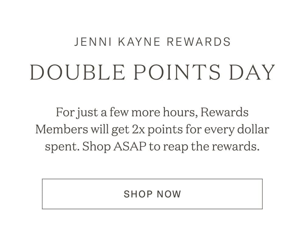 Jenni Kayne Rewards - Double Points Day