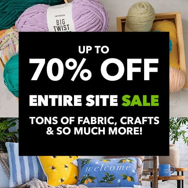 Up to 70% Off Entire Site Sale Tons of Fabrics, Crafts and So Much More. Shop All!