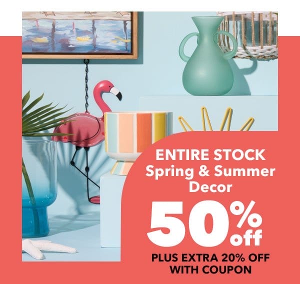 Entire Stock Spring & Summer Decor. 50% off. Shop Now.