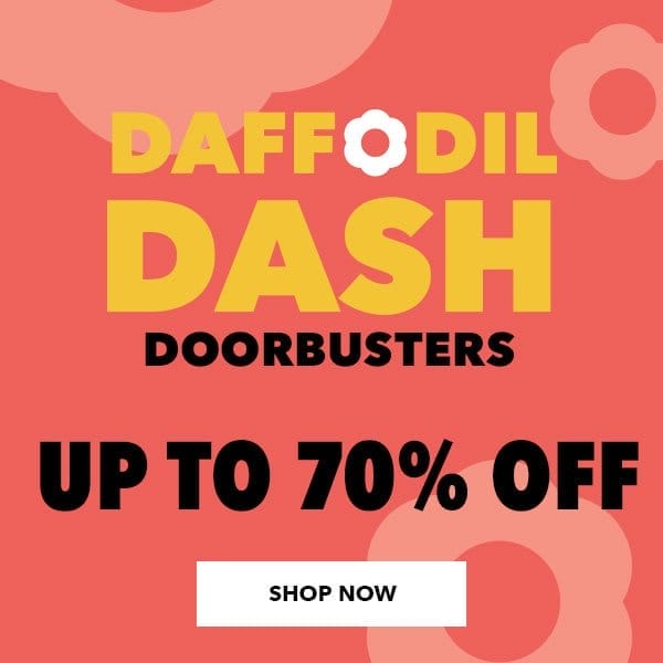 Daffodil Dash Doorbusters. Up to 70% off. Shop Now.