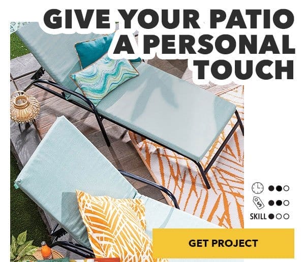 Give your patio a personal touch. Time 2 of 3. Money 2 of 3. Skill 1 of 3. Get Project.