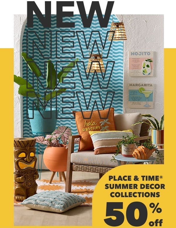  NEW! Place and Time Summer Decor Collections. 50% off. Shop Now!