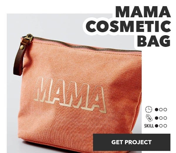 Mama Cosmetic Bag. Time: 1 out of 3; Cost: 1 out of 3; Skill: 1 out of 3. Get Project.