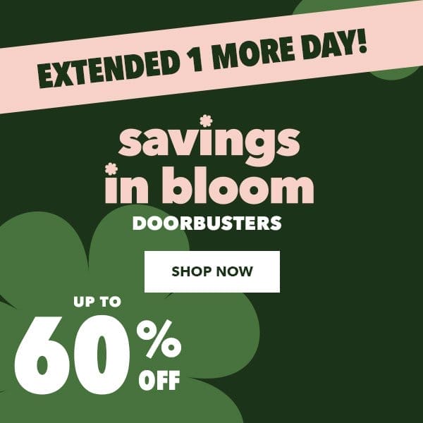 Final Day! Savings In Bloom Doorbusters Up to 60% off. Shop Now