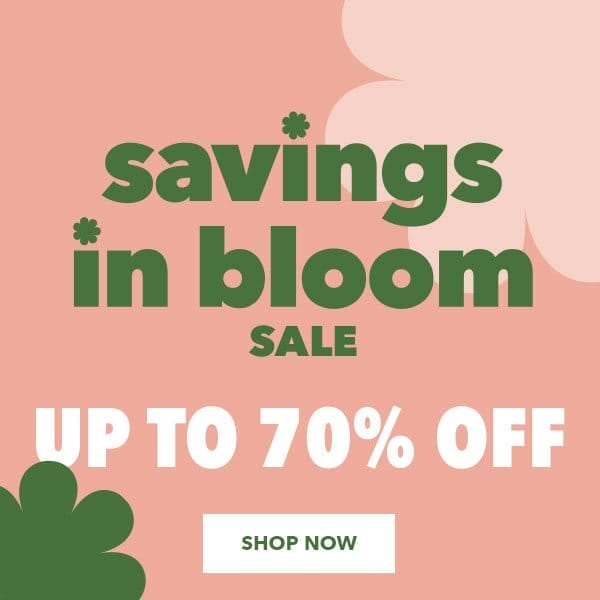 Savings In Bloom Sale. Up to 70% off. Shop Now.