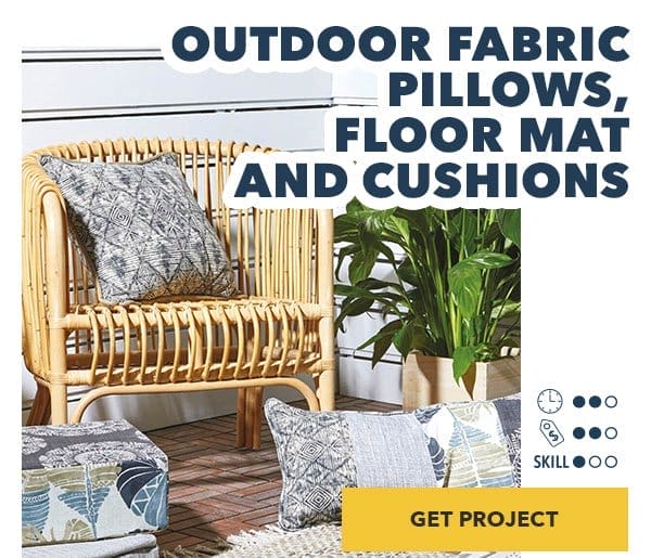 Outdoor Fabric Pillows, Floor Mat and Cushions. Time: 2 out of 3; Cost: 2 out of 3; Skill: 1 out of 3. Get Project.