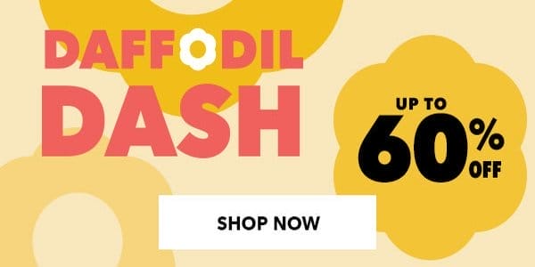 Daffodil Dash. Up to 60% off. SHOP NOW.