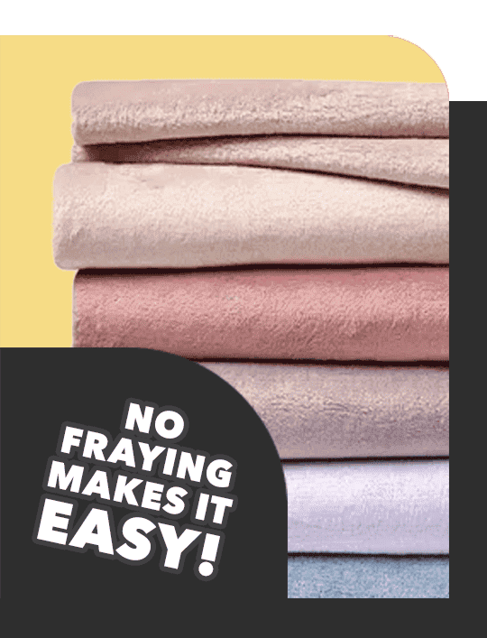 No fraying makes it EASY!