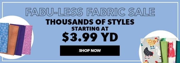 Fabu-Less Fabric Sale. Thousands of styles. Starting at \\$3.99 yd. Shop Now.