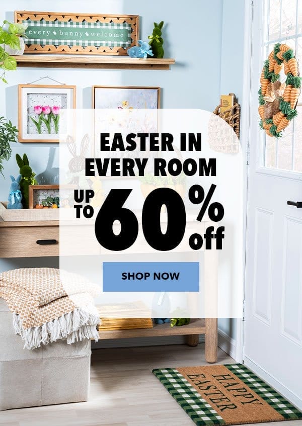 Easter in every room. Up to 60% off. Shop Now.
