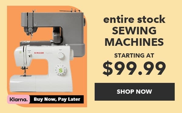 ENTIRE STOCK Sewing Machines. Starting at \\$99.99. Klarna. Buy now, pay later. Shop Now