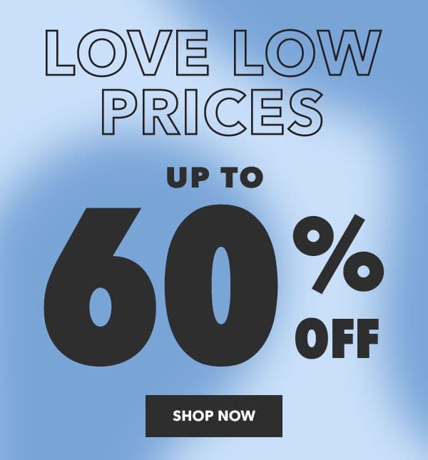 Love Low Prices! Up to 60% off. Shop Now!