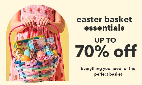 Easter Basket Essentials. Up to 70% off. Everything you need for the perfect basket.