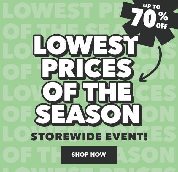 Lowest Prices of the Season. Up to 70% off. Storewide Event! Shop Now.