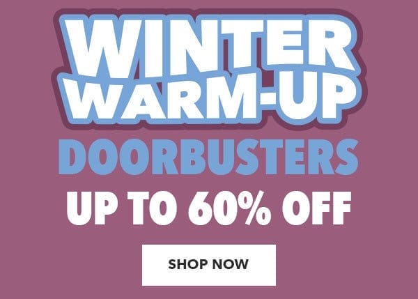 Winter Warm-Up Doorbusters. SHOP NOW.