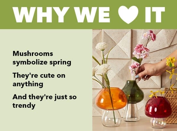 Why we love it. Mushrooms symbolize spring, they're cute on anything, and they're just so trendy.