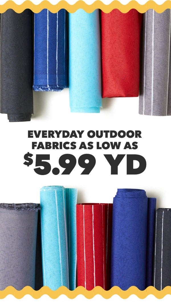 Everyday outdoor fabrics as low as \\$5.99 yd.