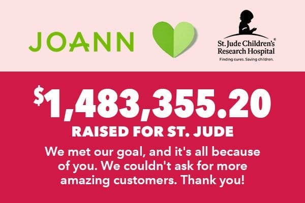 JOANN and St. Jude \\$1,483,355.20 raised for St. Jude all because of you! Thank you! 