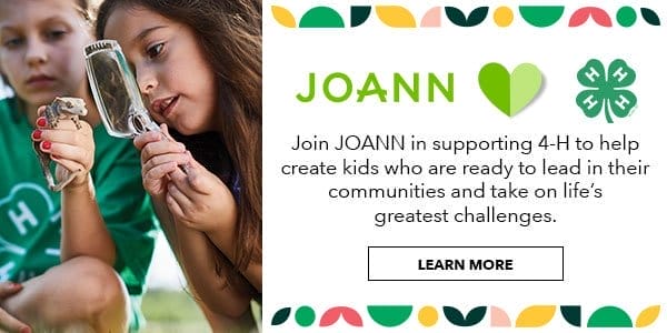 Join JOANN in supporting 4-H to help create kids who are ready to lead in their communities and take on life's greatest challenges. Learn More.