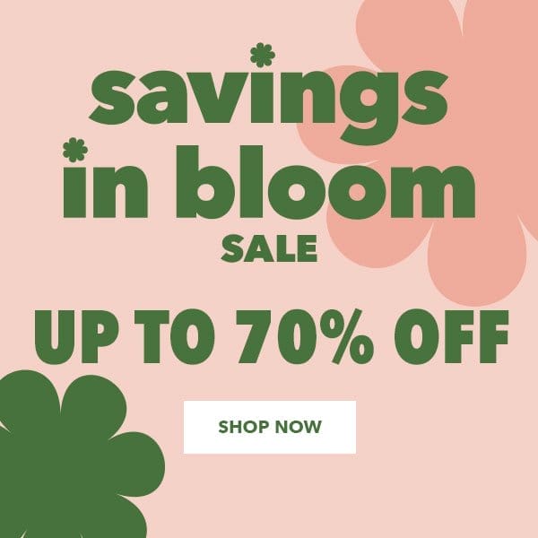 Savings In Bloom Sale. Up to 70% off. Shop Now.