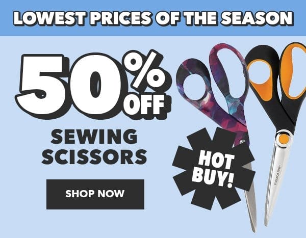 Lowest Prices of the Season. Hot buy! 50% off Sewing Scissors. Shop Now.