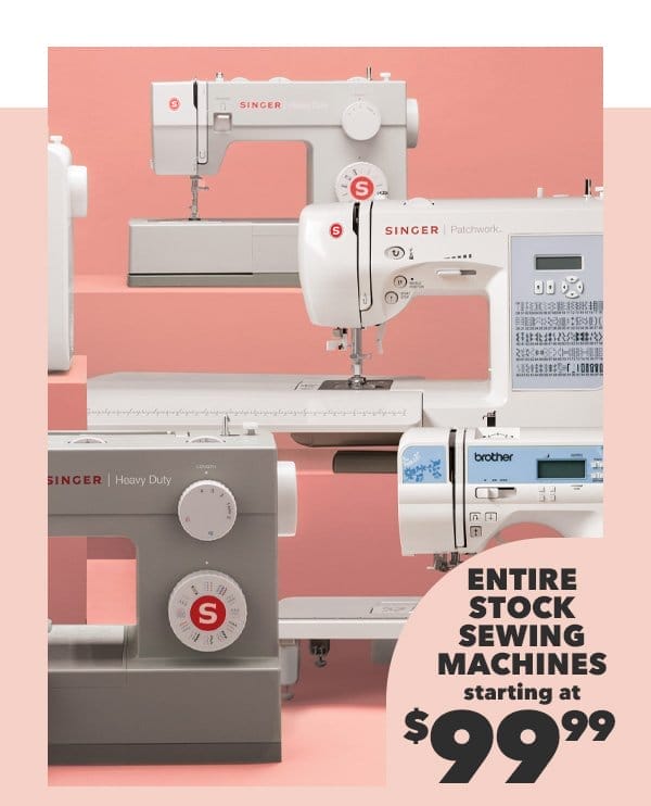 Entire stock Sewing Machines starting at \\$99.99. Shop Now.