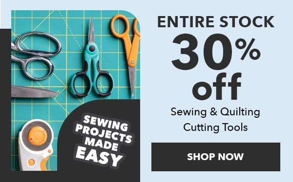 Entire Stock 30% off. Sewing and Quilting Cutting Tools. Shop Now. Sewing projects made easy.