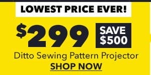 Lowest Price Ever! \\$299. Save \\$500. Ditto sewing pattern projector. SHOP NOW
