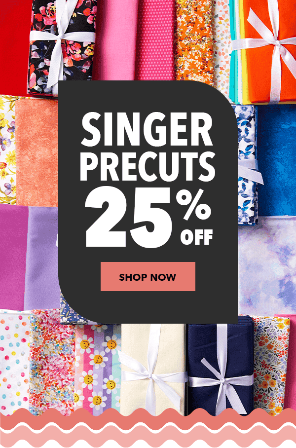 Singer Precuts 25% off. Shop Now.