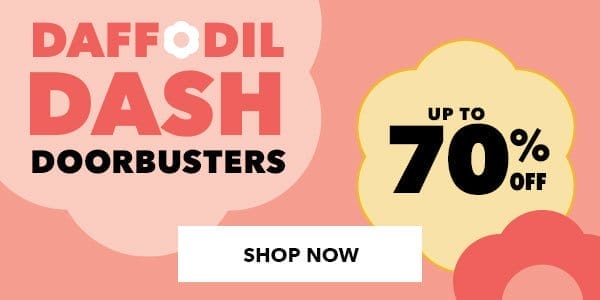 Daffodil Dash Doorbusters. Up to 70% off. Shop Now