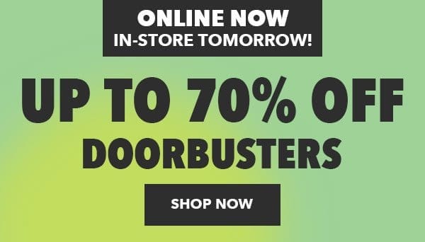Up to 70% off Doorbusters. Online now. In-Store tomorrow. Shop Now.