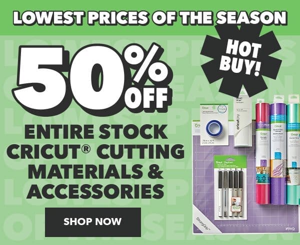 50% off ENTIRE STOCK Cricut Cutting Materials and Accessories. Shop Now.