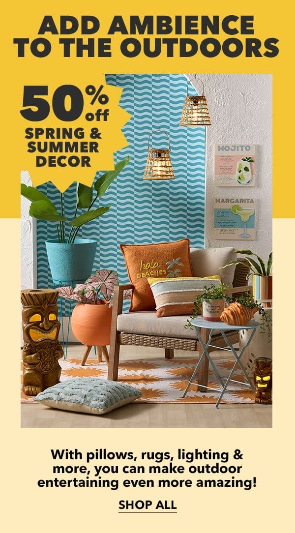 50% off Spring and Summer Decor. Shop All.