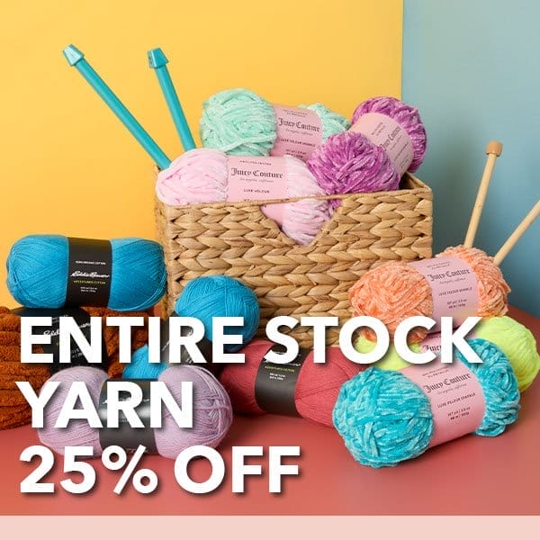 ENTIRE STOCK Yarn 25% off.