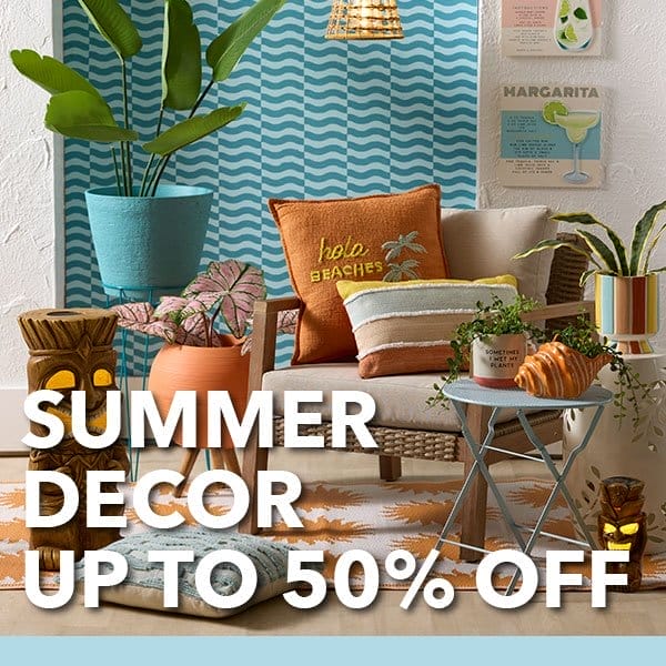 Summer Decor up to 50% off.