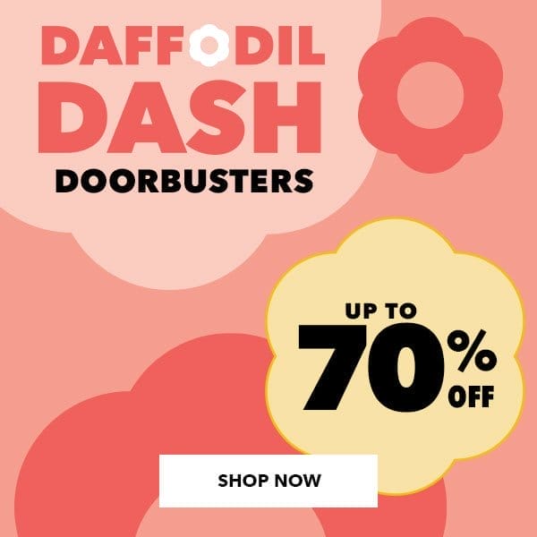 Daffodil Dash Doorbuster. Up to 70% off. Shop Now