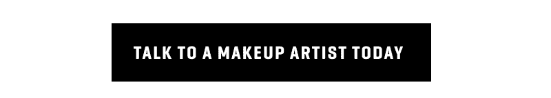 Talk to a makeup artist today
