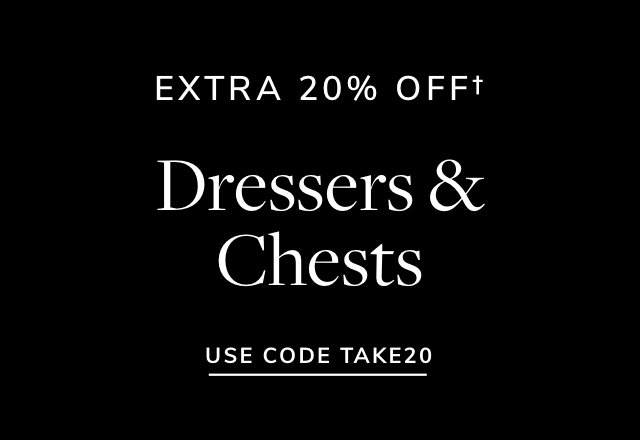 Extra 20% off Dressers & Chests