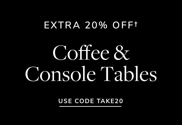 Extra 20% off Coffee & Console Tables