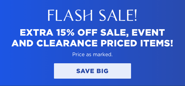 EXTRA 15% off sale, event and clearance priced items. Price as marked.