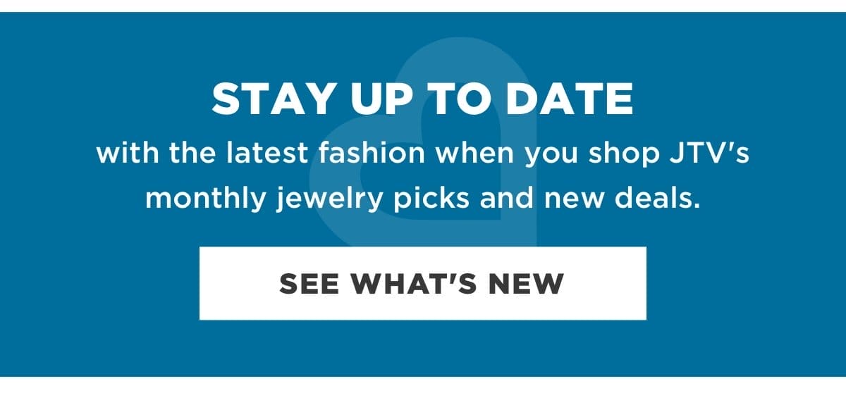 Stay up to date with the latest fashion when you shop JTV's monthly jewelry picks and new deals.