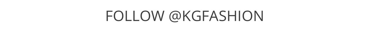 Follow @KGFashion for style inspo and more