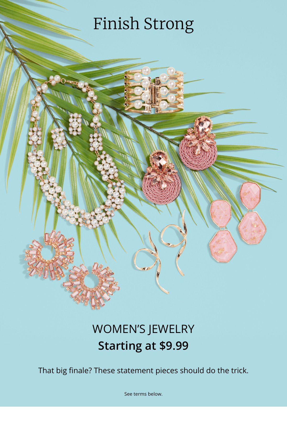 Finish Strong|Women's Jewelry|Starting at \\$9.99|That big finale? These statement pieces should do the trick.|See terms below.